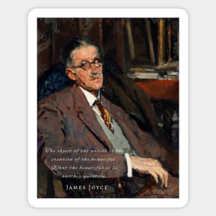 James Joyce portrait and quote: The object of the artist is the creation of the beautiful... Sticker